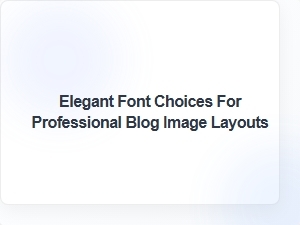 Elegant Font Choices for Professional Blog Image Layouts