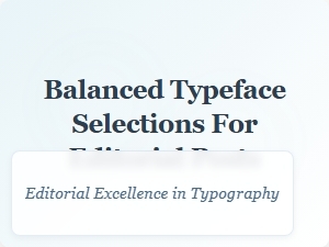 Balanced Typeface Selections for Editorial Posts