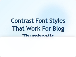 Contrast Font Styles for Blog Thumbnails