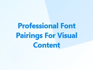 Professional Font Pairings for Visual Content